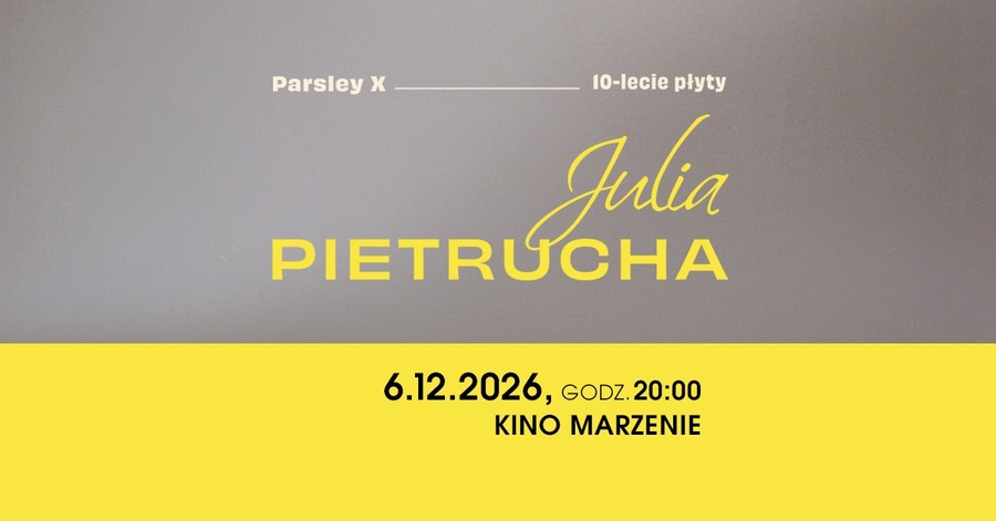 Koncert: Julia Pietrucha - Parsley X